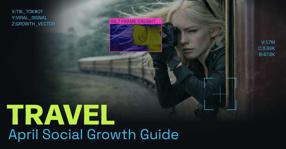 Travel: April 2026 Social Growth Guide